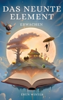 Das neunte Element: Erwachen: Eine fesselnde Abenteuergeschichte über die Reise eines Jungen in eine außergewöhnliche Welt! (German Edition) 3384785533 Book Cover