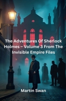 The Adventures Of Sherlock Holmes - Volume 3 From The Invisible Empire Files B0FS4CP487 Book Cover
