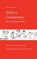 (Schul-) Geschichten, die das Leben schreibt: Nichts als die Schulwahrheit! Ein Erlebnisbericht der besonderen Art. 3833005548 Book Cover