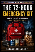 The 72-Hour Emergency Kit: Exactly what to prepare for the first 3 days (Emergency Preparedness Series) B0H7RY88BN Book Cover