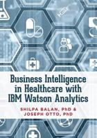 Business Intelligence in Healthcare with IBM Watson Analytics 1548829897 Book Cover