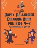Happy Halloween Coloring Book For Kids 4-8: Creepy Fun Halloween Gift 75 Coloring Pages For Crayons Colored Markers Or Pencils B08GLP3ZMQ Book Cover