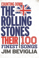 Counting Down The Rolling Stones: Their 100 Finest Songs 1442254467 Book Cover