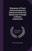 Statement of Facts Demonstrating the Rapid and Universal Spread and Triumph of Roman Catholicism 114552186X Book Cover