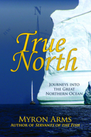 True North: Journeys Into the Great Northern Ocean 0942679334 Book Cover