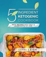 5 Ingredient Ketogenic Cookbook: Keto Recipes with Only 5 Ingredients or Less 1792195141 Book Cover