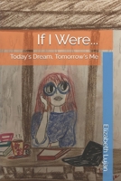 If I Were...: Today's Dream, Tomorrow's Me B0GZ7XKMN5 Book Cover