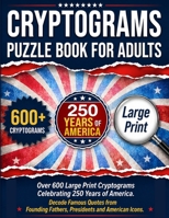 Cryptograms Puzzle Book For Adults: Over 600 Large Print Cryptograms Celebrating 250 Years of America. Decode Famous Quotes from Founding Fathers, Presidents and American Icons. 1990085482 Book Cover