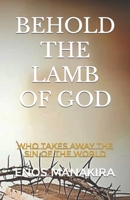 BEHOLD THE LAMB OF GOD: WHO TAKES AWAY THE SIN OF THE WORLD (The Gospel Corner) 1675954194 Book Cover