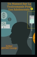 Un Manuel Sur La Toxicomanie Pour Les Adolescents B09SL5YT5L Book Cover