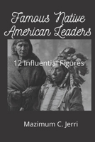 Famous Native American Leaders: 12 Influential Figures B093RX61FJ Book Cover