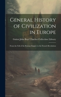 General History of Civilization in Europe: From the Fall of the Roman Empire to the French Revolution 1022130781 Book Cover
