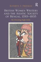 British Women Writers and the Asiatic Society of Bengal, 1785-1835: Re-Orienting Anglo-India 1472430883 Book Cover