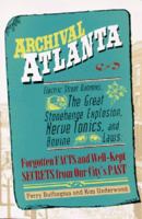 Archival Atlanta: Electric Street Dummies, the Great Stonehenge Explosion, Nerve Tonics, and Bovine Laws : Forgotten Facts and Well-Kept Secrets from Our City's Past 1561451053 Book Cover