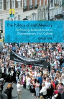 The Politics of Irish Memory: Performing Remembrance in Contemporary Irish Culture 0230247415 Book Cover