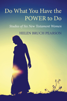 Do What You Have the Power to Do: Studies of Six New Testament Women 083580643X Book Cover