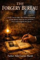 THE FORGERY BUREAU: A Secret Vatican Office That Produced Thousands of Fake Identity Papers for Jews and POWs — Never Acknowledged by the Church B0H1BDP1XZ Book Cover
