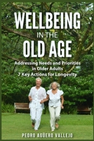 Wellbeing in the Old age: Addressing Needs and Priorities in Older Adults 7 Key Actions for Longevity B0DT174KKJ Book Cover