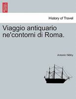 Viaggio antiquario ne'contorni di Roma. 1241571147 Book Cover