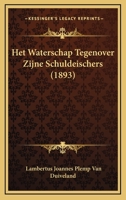 Het Waterschap Tegenover Zijne Schuldeischers (1893) 1168391776 Book Cover