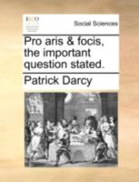 Pro aris & focis, the important question stated. 1140721518 Book Cover
