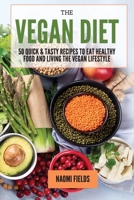The Vegan Diet: 50 Quick and Tasty Recipes to Eat Healthy Food and living the Vegan Lifestyle 1802765816 Book Cover