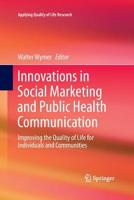 Innovations in Social Marketing and Public Health Communication: Improving the Quality of Life for Individuals and Communities (Applying Quality of Life Research) 3319366238 Book Cover