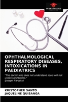 OPHTHALMOLOGICAL RESPIRATORY DISEASES, INTOXICATIONS IN PAEDIATRICS: "The doctor who does not understand souls will not understand bodies." 6203626619 Book Cover
