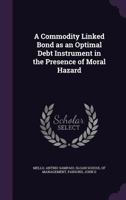 A Commodity Linked Bond as an Optimal Debt Instrument in the Presence of Moral Hazard 1341528650 Book Cover