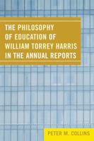 The Philosophy of Education of William Torrey Harris in the Annual Reports 0761839917 Book Cover