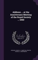 Address ... at the Anniversary Meeting of the Royal Society ... 1840 1149668172 Book Cover