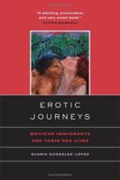 Erotic Journeys: Mexican Immigrants and Their Sex Lives 0520231392 Book Cover