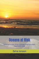 Oceans at Risk: Exploring Wonders, Facing Challenges, Shaping an Ocean-Responsible Future B0CNH3G4QN Book Cover