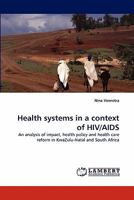 Health systems in a context of HIV/AIDS: An analysis of impact, health policy and health care reform in KwaZulu-Natal and South Africa 3844382453 Book Cover