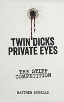 Twin Dicks Private Eyes: The Stiff Competition B0GHNQMHWG Book Cover