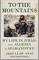 To the Mountains: My Life in Jihad, from Algeria to Afghanistan 1787389669 Book Cover