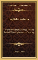 English costume from prehistoric Times to the end of the eighteenth century 1428636250 Book Cover