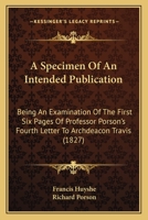 A Specimen Of An Intended Publication: Being An Examination Of The First Six Pages Of Professor Porson's Fourth Letter To Archdeacon Travis 1436751845 Book Cover