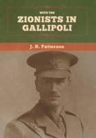 With the Zionists in Gallipoli 1502769832 Book Cover