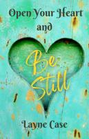 Open Your Heart and Be Still 1736821652 Book Cover
