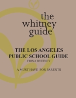 The Whitney Guide: the Los Angeles Public School Guide 1732673756 Book Cover