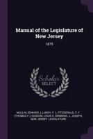 Manual of the Legislature of New Jersey: 1875 1379085500 Book Cover