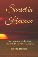 Sunset in Havana: The Cuban Revolution Through the Eyes of a Child B0DQ175CHX Book Cover