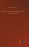 A Beacon for the Blind: Being a Life of Henry Fawcett, the Blind Postmaster-General 9390294088 Book Cover