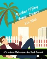 Mother Effing Home Owner Est. 2019: A New Home Maintenance Log Book Journal: 2 Years Tracker & Perfect Gift For House Real Estate Owners 1692490567 Book Cover