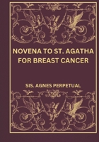 Novena to St. Agatha for breast cancer B0DPL3Z9YL Book Cover