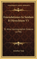 Emendationes In Suidam Et Hesychium V1: Et Alios Lexicographos Graecos (1790) 1166061922 Book Cover