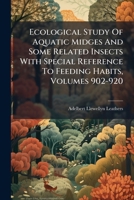 Ecological Study Of Aquatic Midges And Some Related Insects With Special Reference To Feeding Habits, Volumes 902-920 1279070889 Book Cover