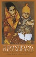 Demystifying the Caliphate. Edited by Madawi Al-Rasheed, Carool Kersten & Marat Shterin 0231704321 Book Cover