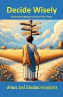 Decide Wisely (Illustrated Sayings) B0DPR1ZNQT Book Cover